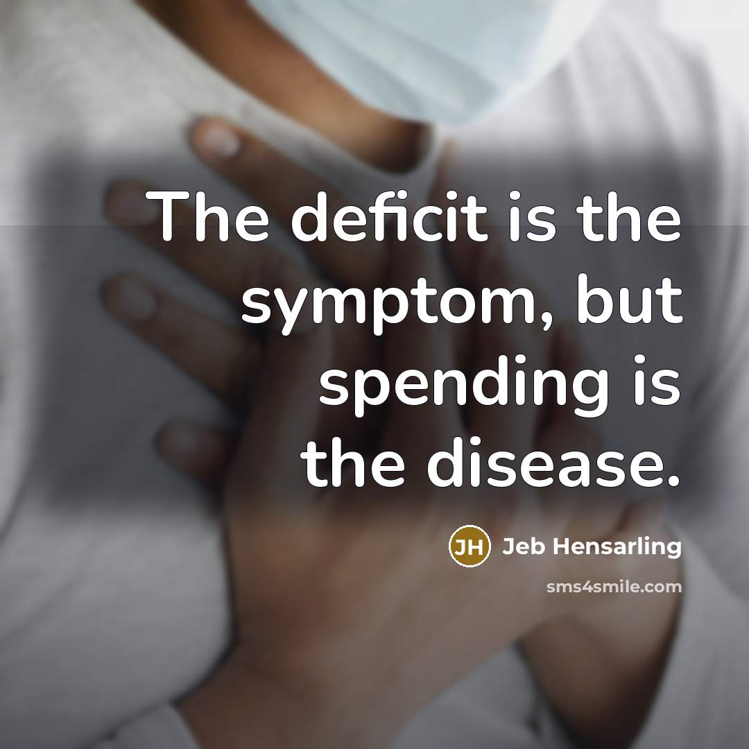 “The deficit is the symptom, but spending is the disease.…” quote by Jeb Hensarling