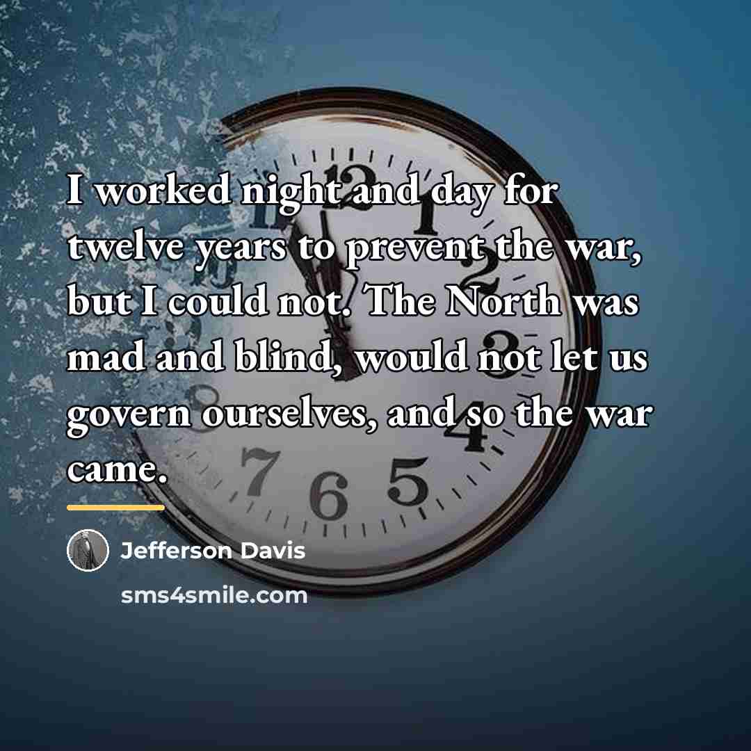 “I worked night and day for twelve years to prevent…” quote by Jefferson Davis
