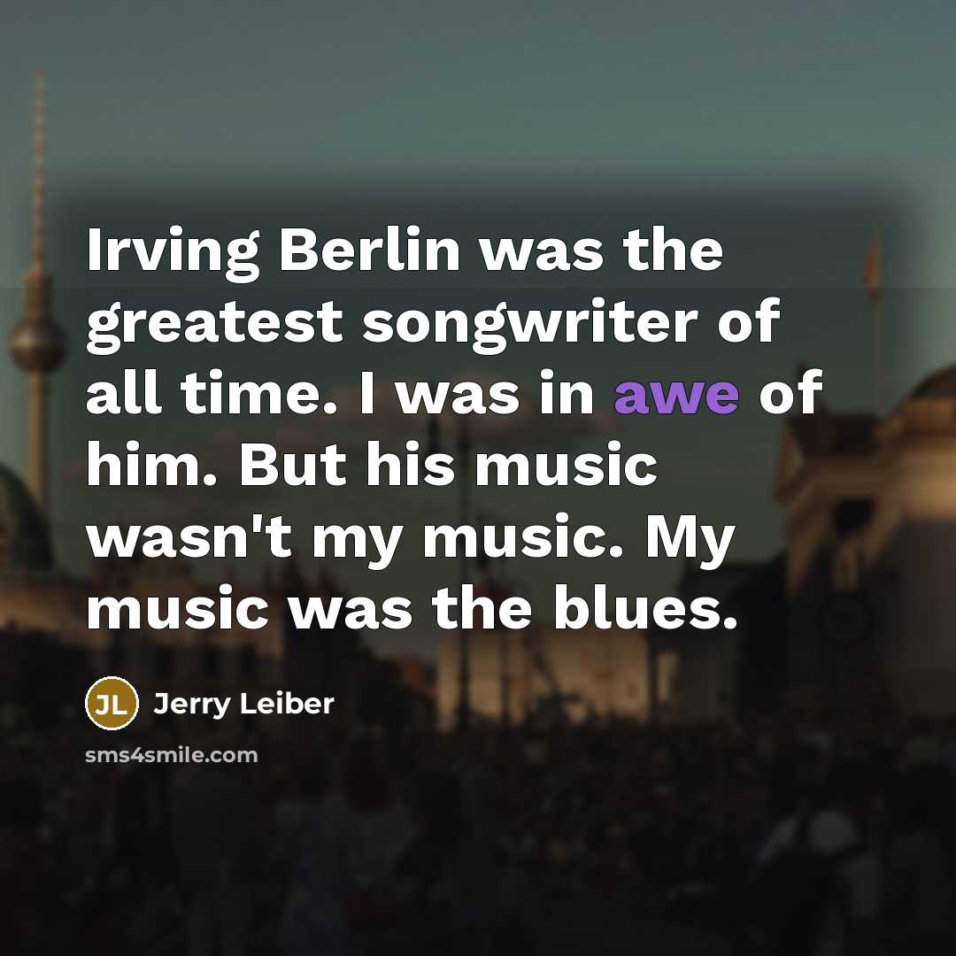 “Irving Berlin was the greatest songwriter of all time. I…” quote by Jerry Leiber