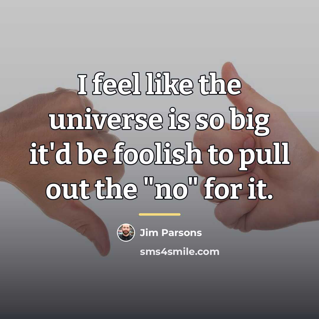 “I feel like the universe is so big it'd be…” quote by Jim Parsons