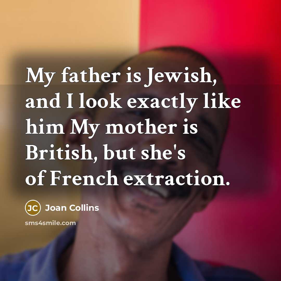 “My father is Jewish, and I look exactly like him…” quote by Joan Collins