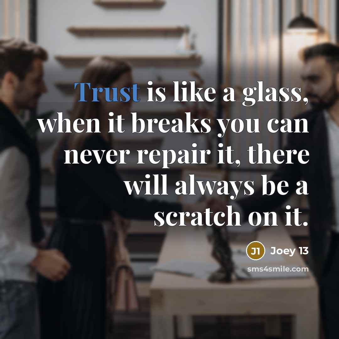 “Trust is like a glass, when it breaks you can…” quote by Joey 13