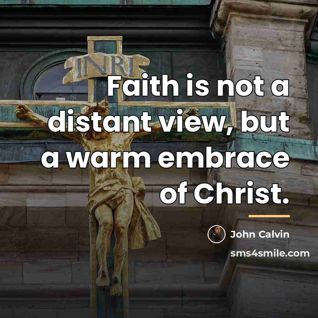 “Faith is not a distant view, but a warm embrace…” quote by John Calvin