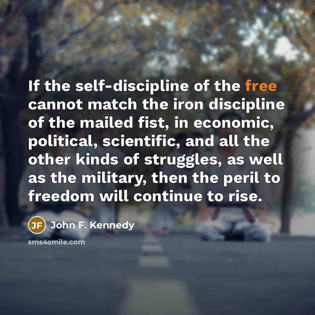 “If the self-discipline of the free cannot match the iron…” quote by John F. Kennedy
