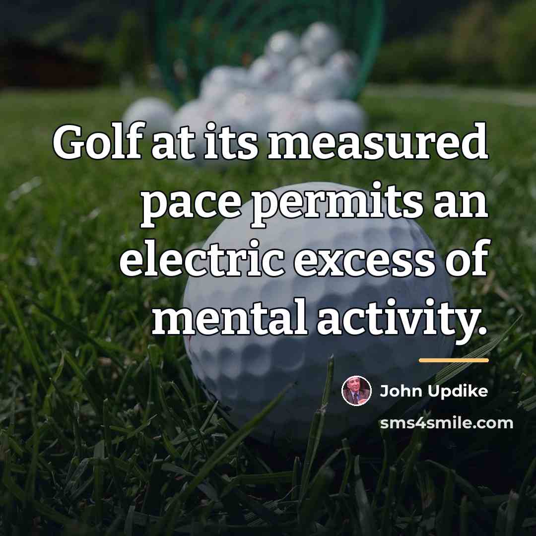 “Golf at its measured pace permits an electric excess of…” quote by John Updike