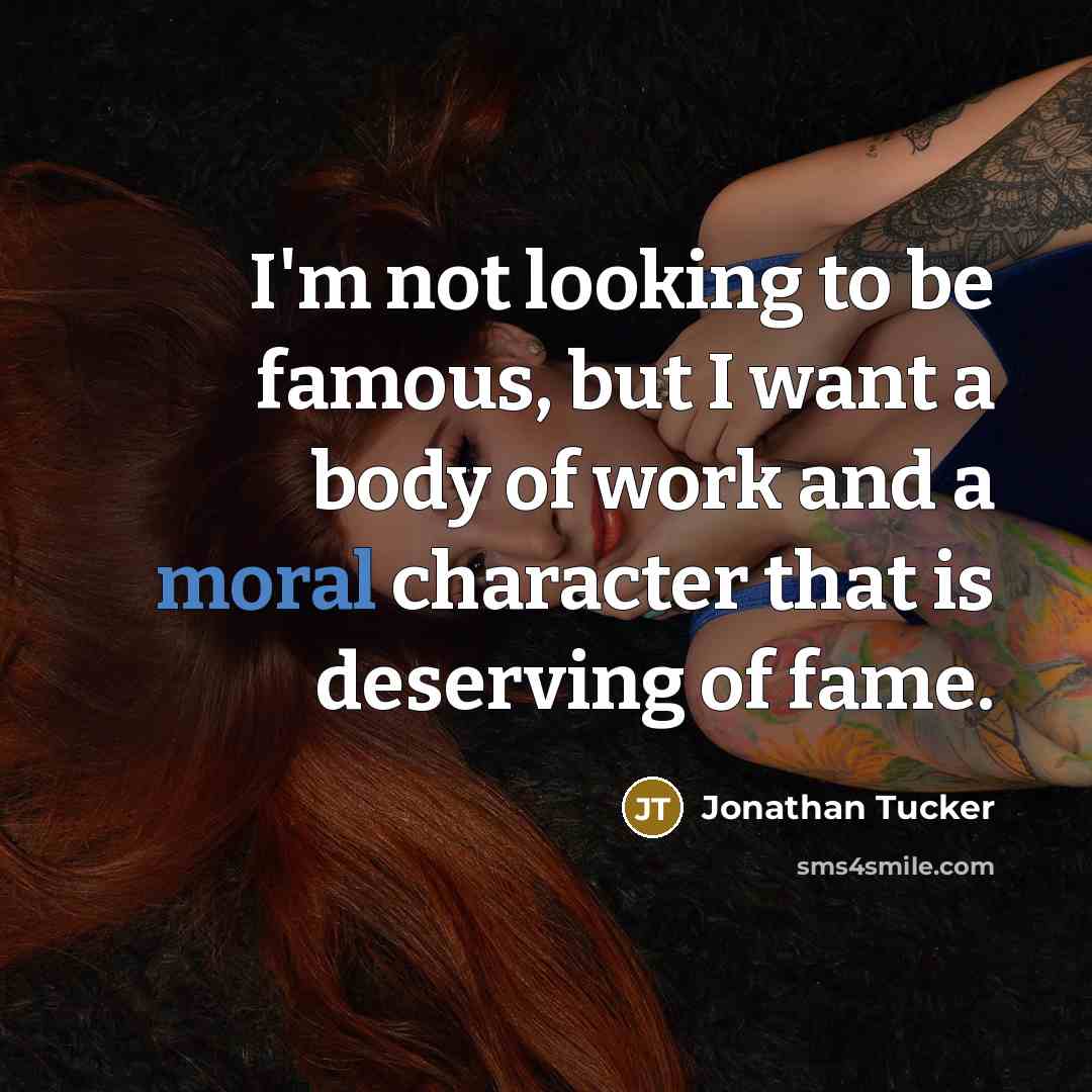 “I'm not looking to be famous, but I want a…” quote by Jonathan Tucker