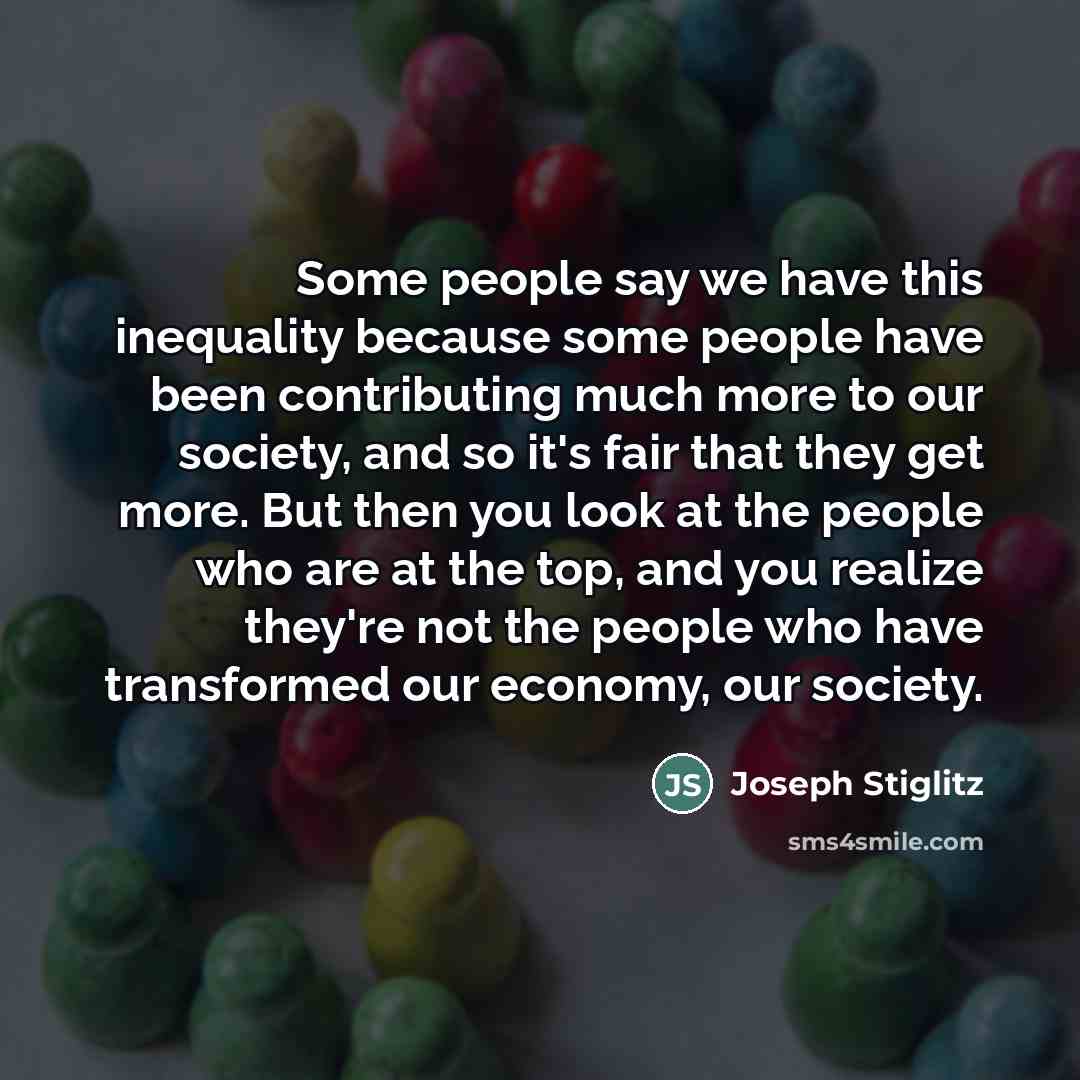 “Some people say we have this inequality because some people…” quote by Joseph Stiglitz