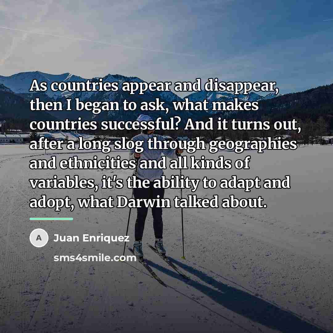 “As countries appear and disappear, then I began to ask,…” quote by Juan Enriquez