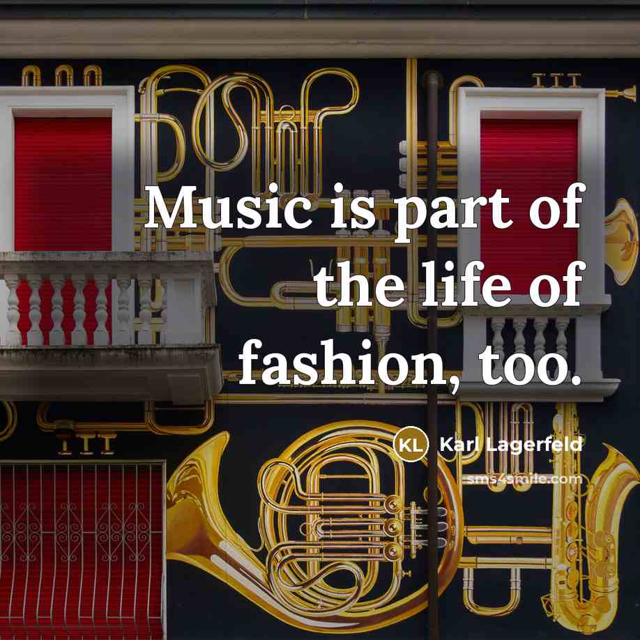 “Music is part of the life of fashion, too.…” quote by Karl Lagerfeld