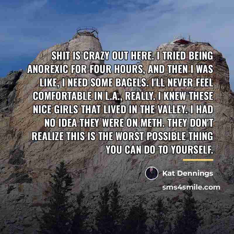“Shit is crazy out here. I tried being anorexic for…” quote by Kat Dennings