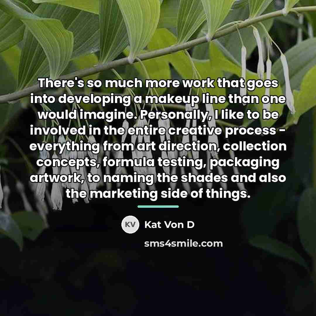 “There's so much more work that goes into developing a…” quote by Kat Von D