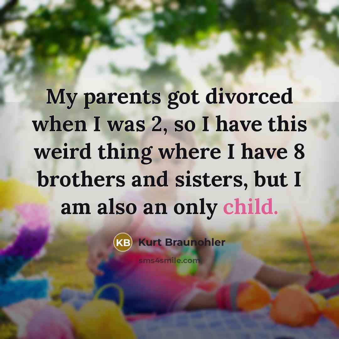 “My parents got divorced when I was 2, so I…” quote by Kurt Braunohler
