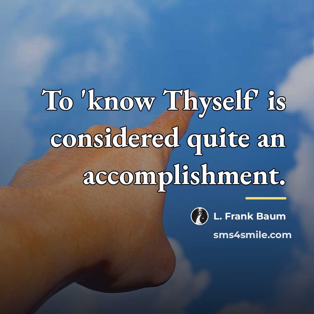 “To 'know Thyself' is considered quite an accomplishment.…” quote by L. Frank Baum