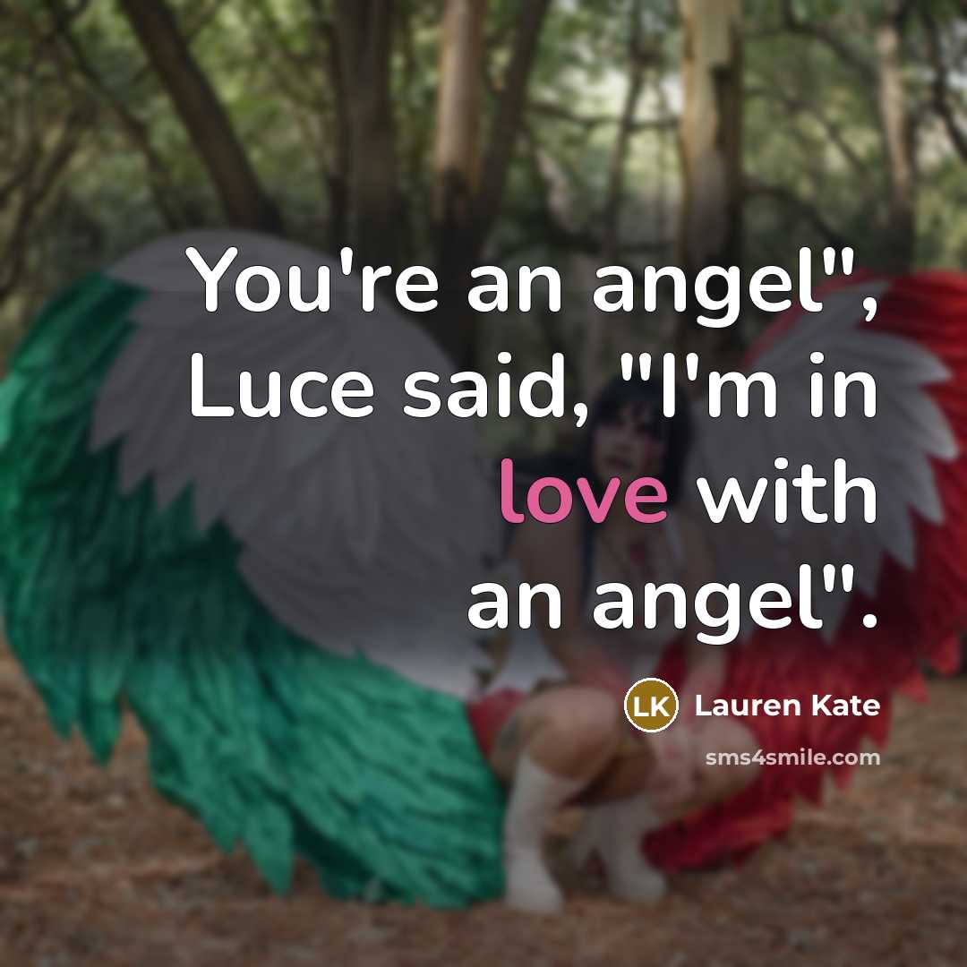 “You're an angel", Luce said, "I'm in love with an…” quote by Lauren Kate