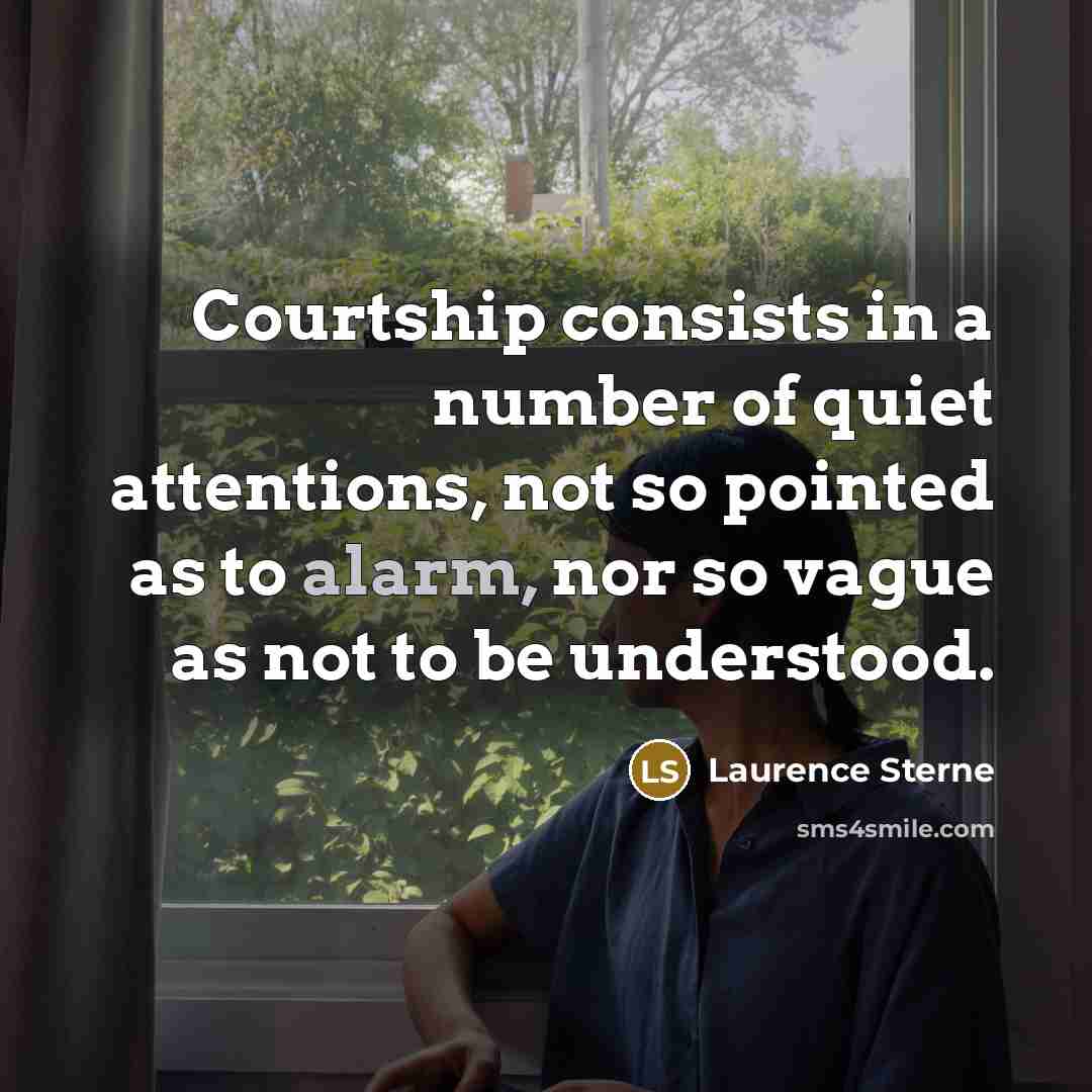 “Courtship consists in a number of quiet attentions, not so…” quote by Laurence Sterne