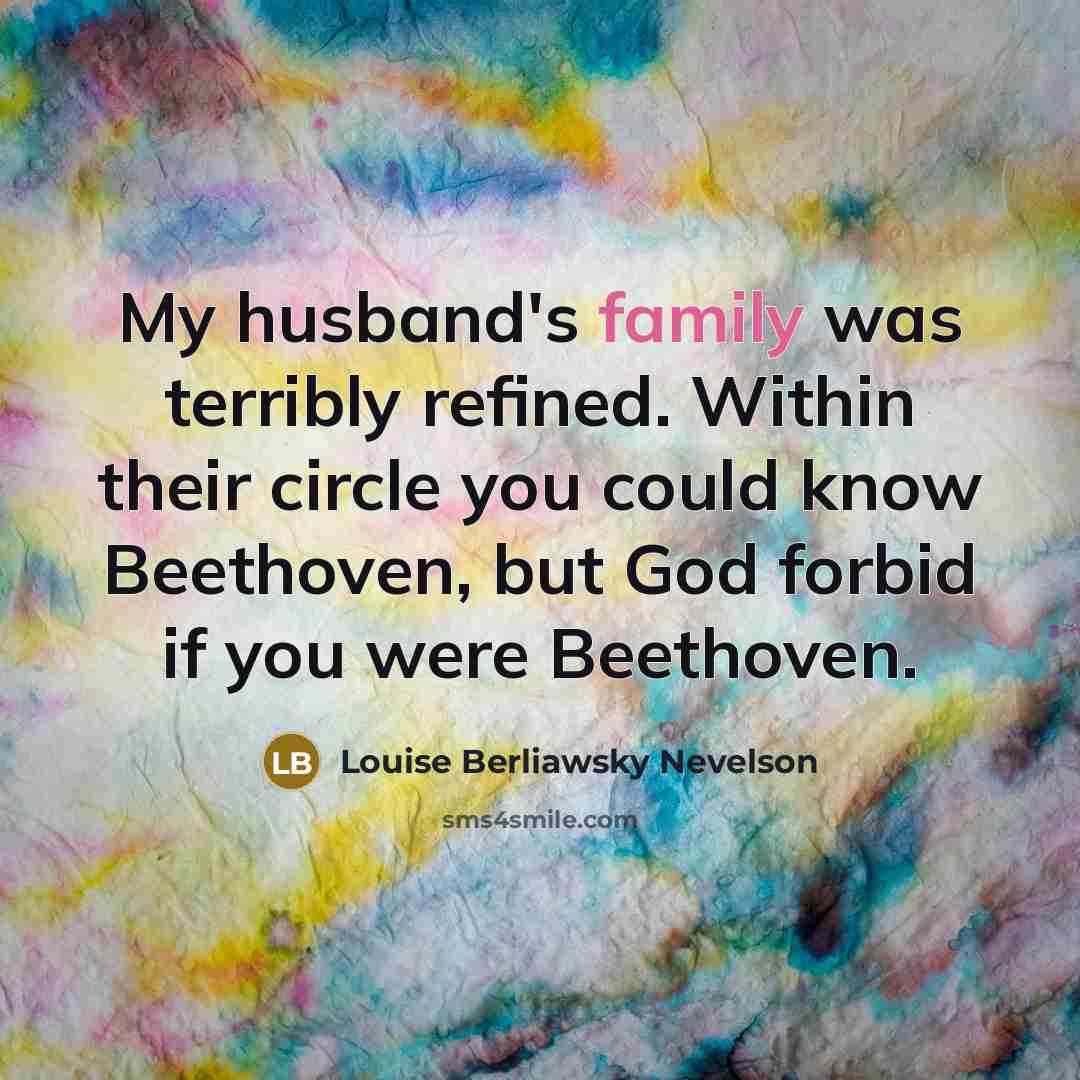 “My husband's family was terribly refined. Within their circle you…” quote by Louise Berliawsky Nevelson
