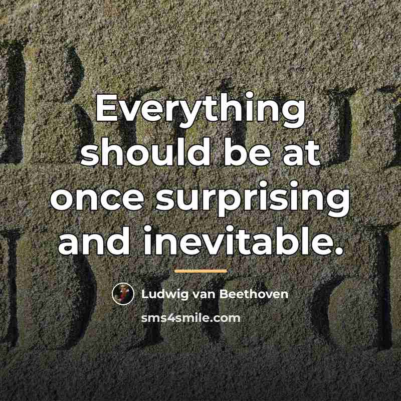 “Everything should be at once surprising and inevitable.…” quote by Ludwig van Beethoven