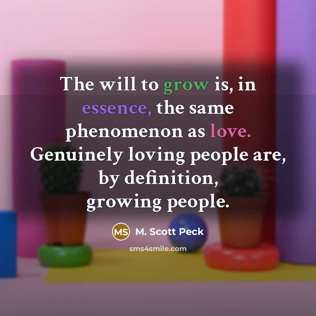 “The will to grow is, in essence, the same phenomenon…” quote by M. Scott Peck