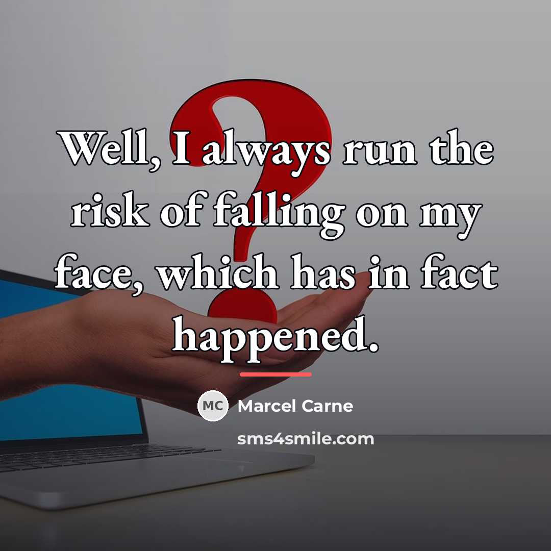 “Well, I always run the risk of falling on my…” quote by Marcel Carne