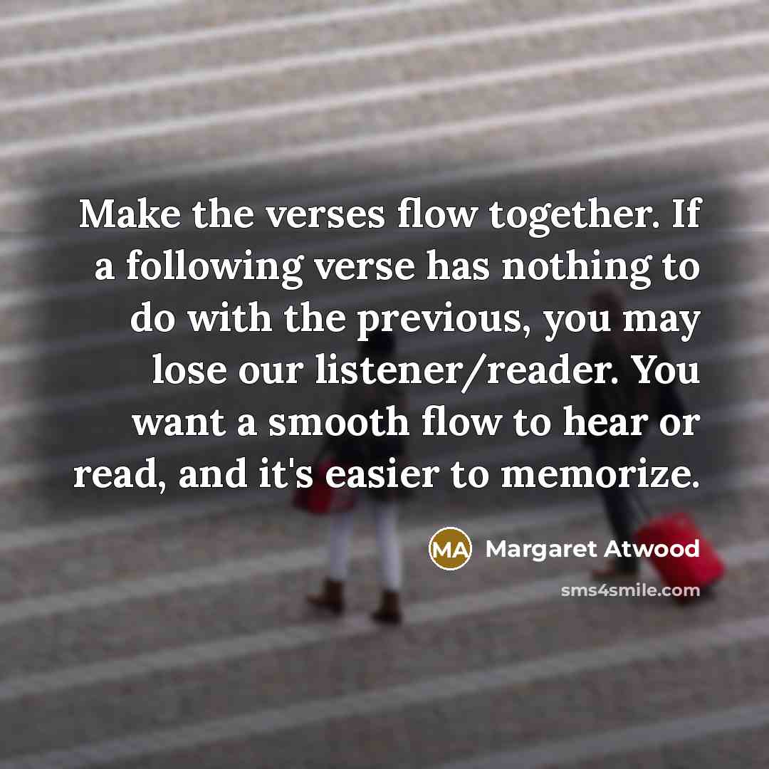 “Make the verses flow together. If a following verse has…” quote by Margaret Atwood
