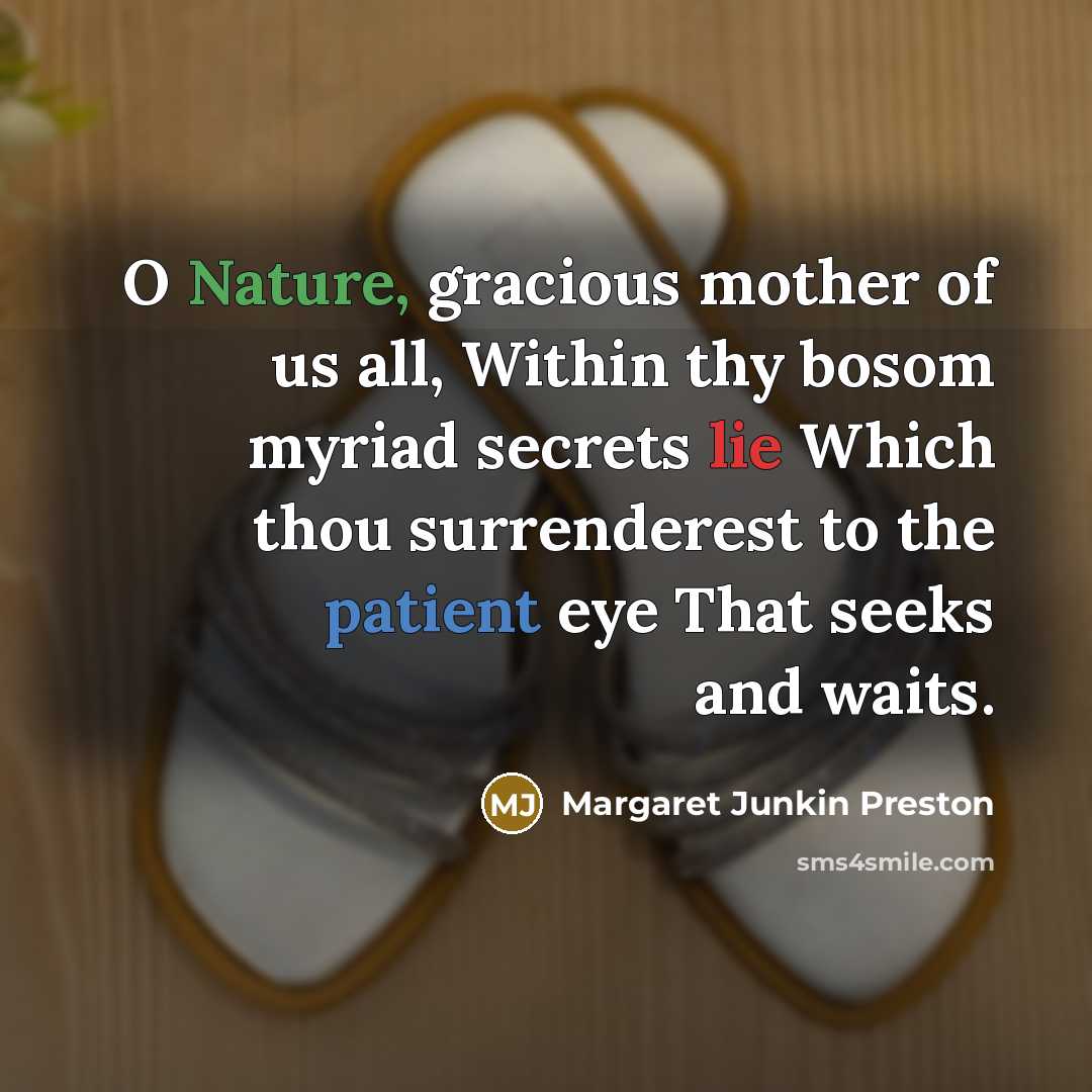 “O Nature, gracious mother of us all, Within thy bosom…” quote by Margaret Junkin Preston