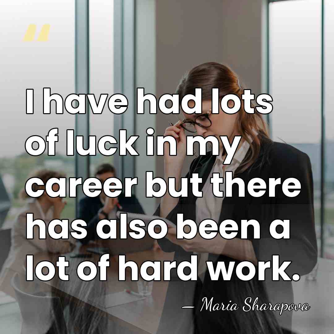 I have had lots of luck in my career but there has&hellip; - Maria Sharapova