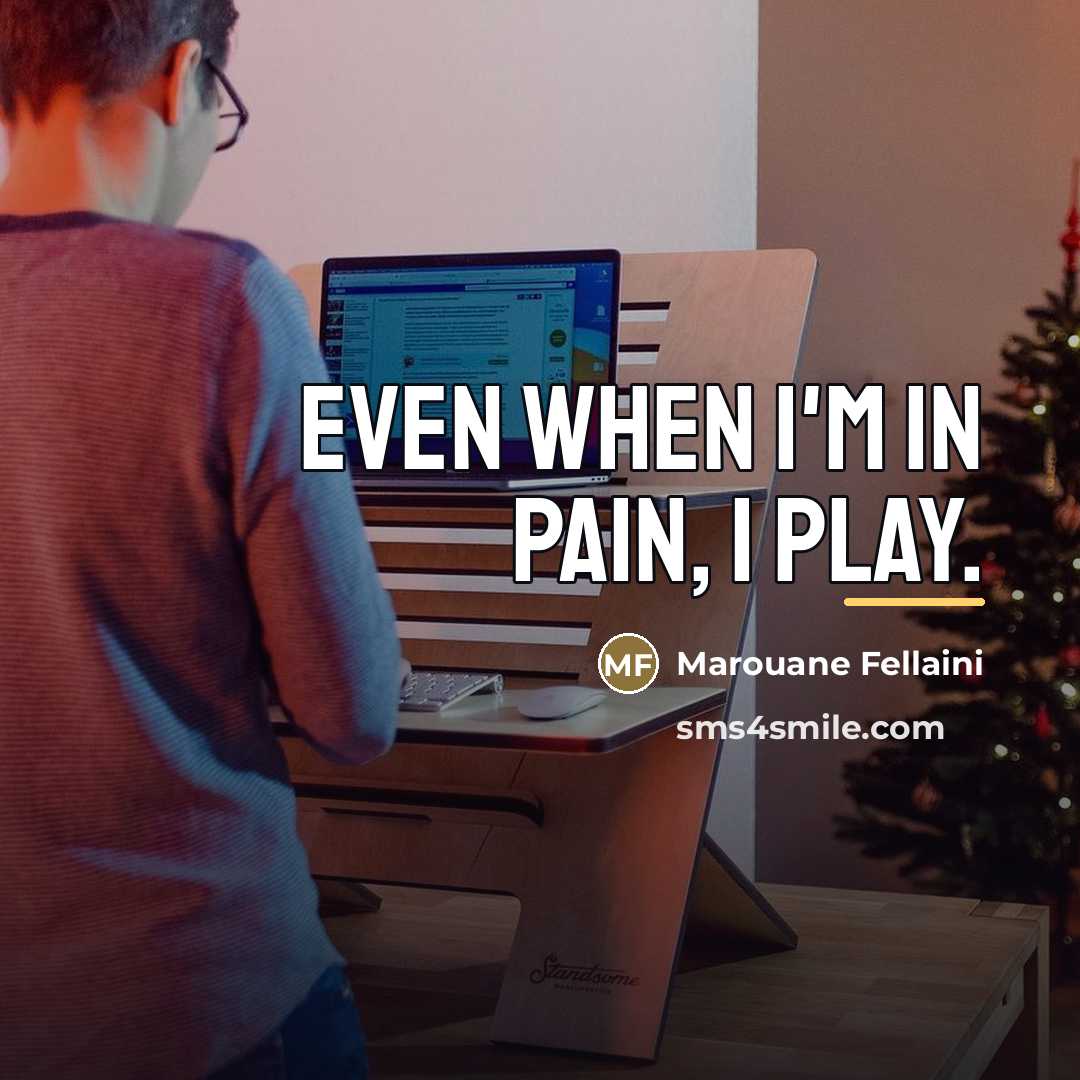 “Even when I'm in pain, I play.…” quote by Marouane Fellaini