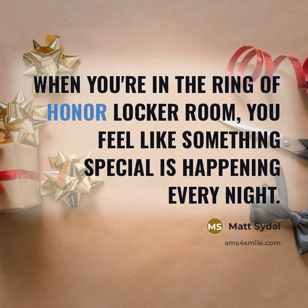 “When you're in the Ring of Honor locker room, you…” quote by Matt Sydal