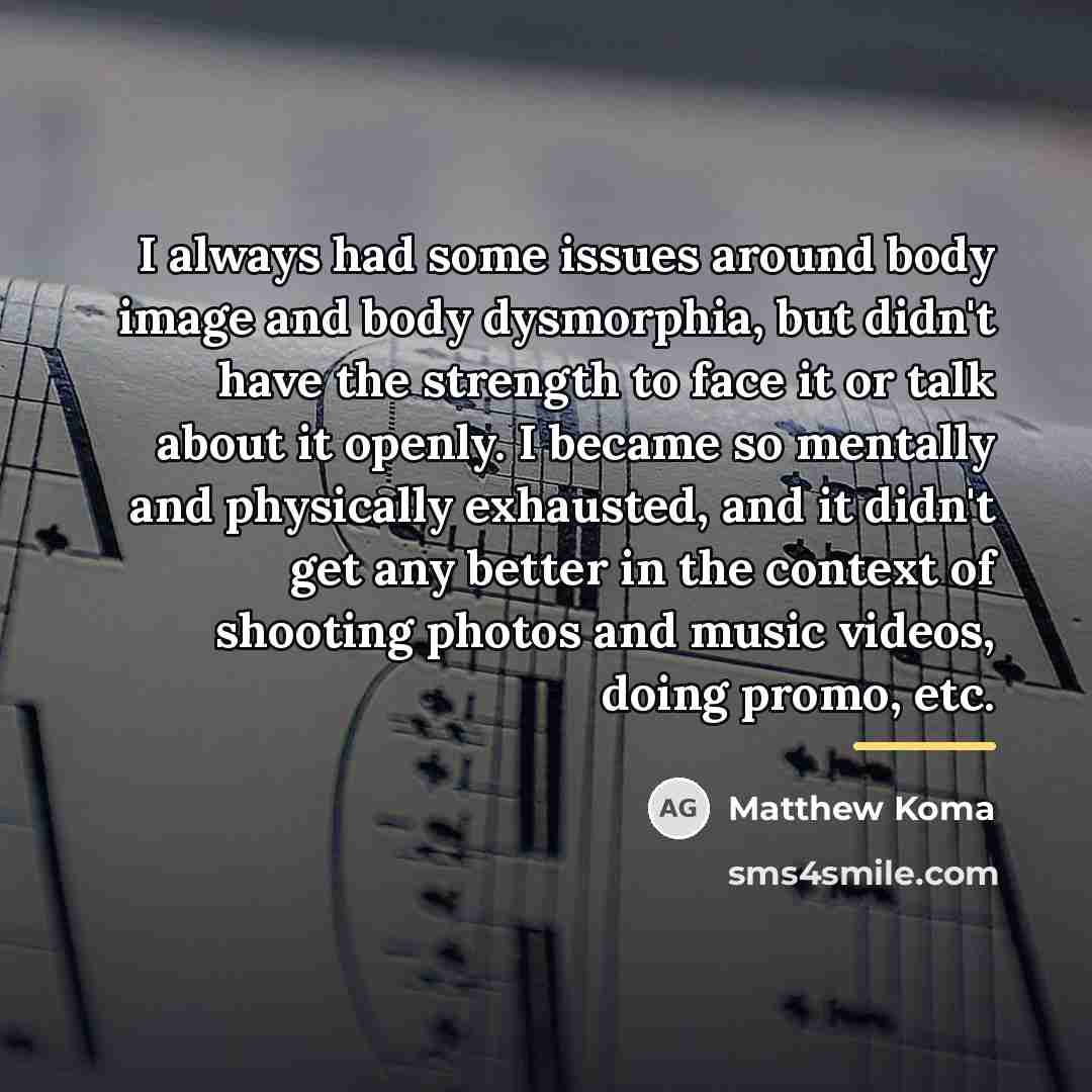 “I always had some issues around body image and body…” quote by Matthew Koma