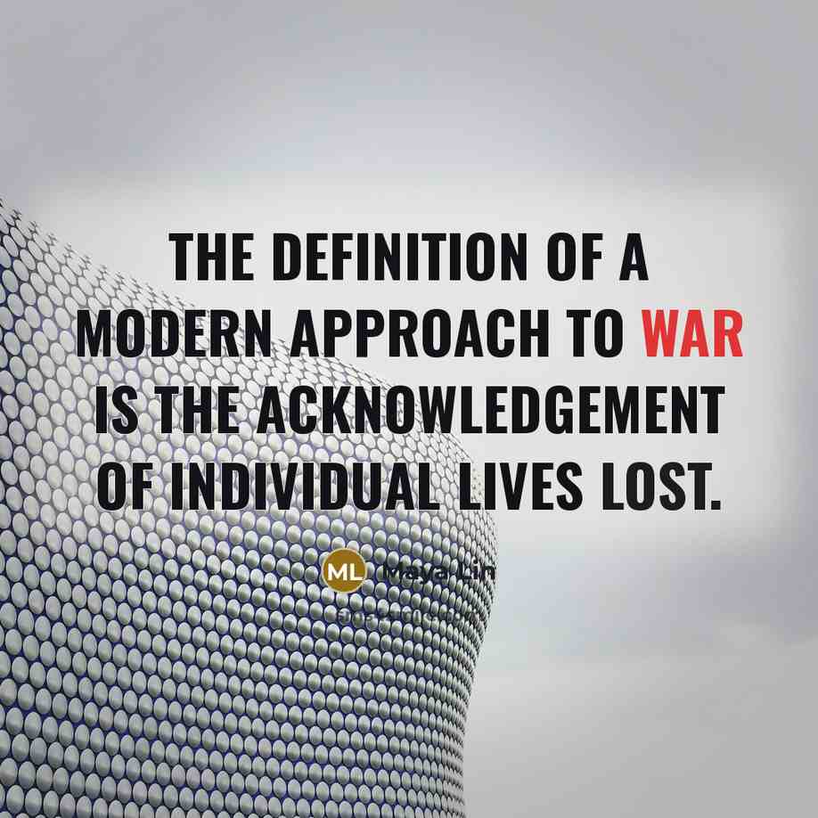 “The definition of a modern approach to war is the…” quote by Maya Lin