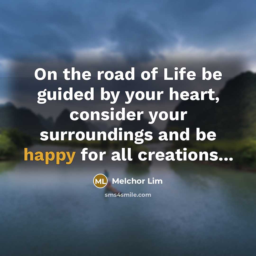 “On the road of Life be guided by your heart,…” quote by Melchor Lim