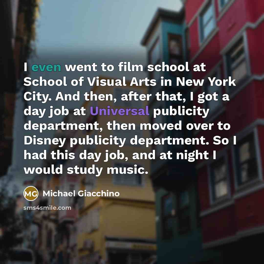 “I even went to film school at School of Visual…” quote by Michael Giacchino
