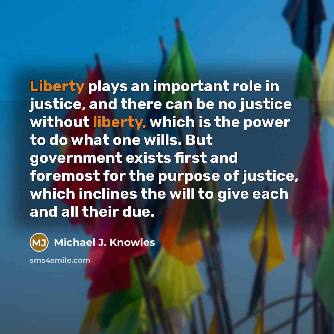 “Liberty plays an important role in justice, and there can…” quote by Michael J. Knowles