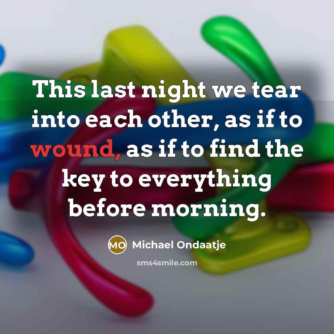 “This last night we tear into each other, as if…” quote by Michael Ondaatje
