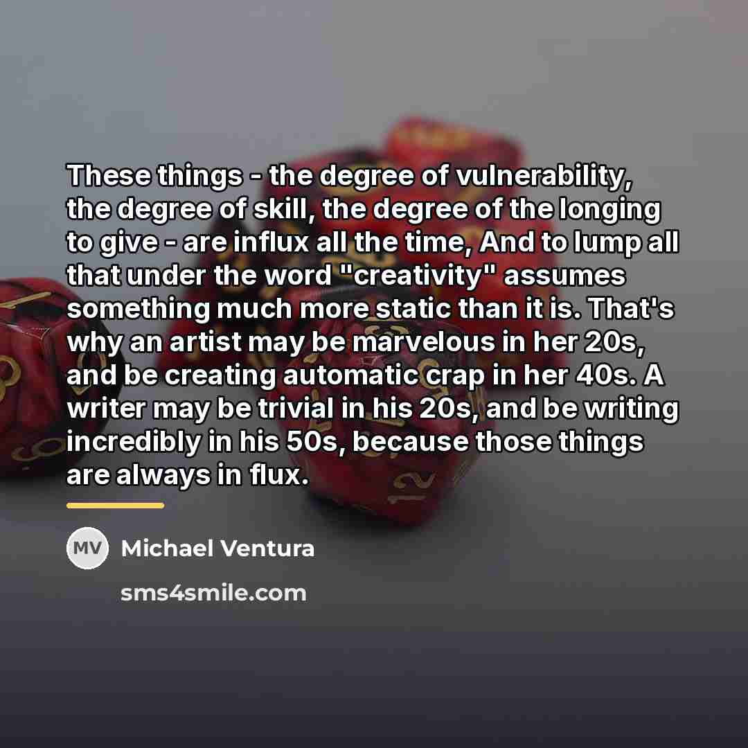 “These things - the degree of vulnerability, the degree of…” quote by Michael Ventura
