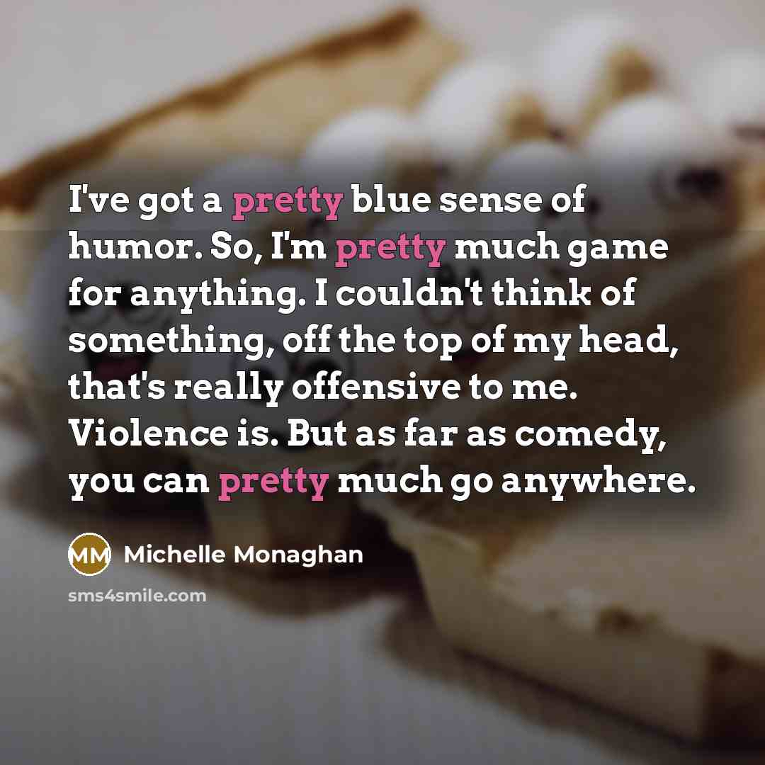 “I've got a pretty blue sense of humor. So, I'm…” quote by Michelle Monaghan