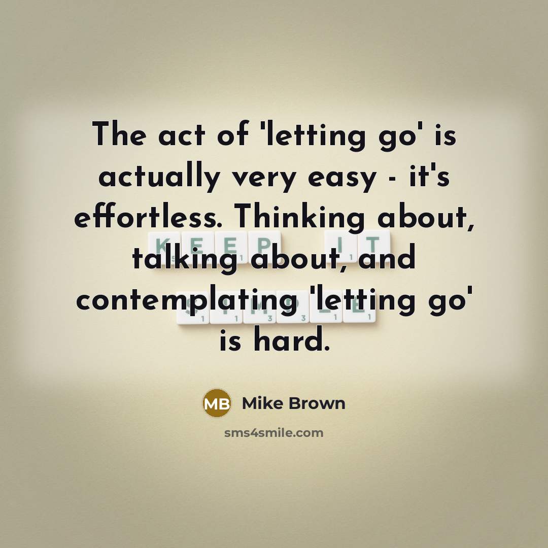 “The act of 'letting go' is actually very easy -…” quote by Mike Brown