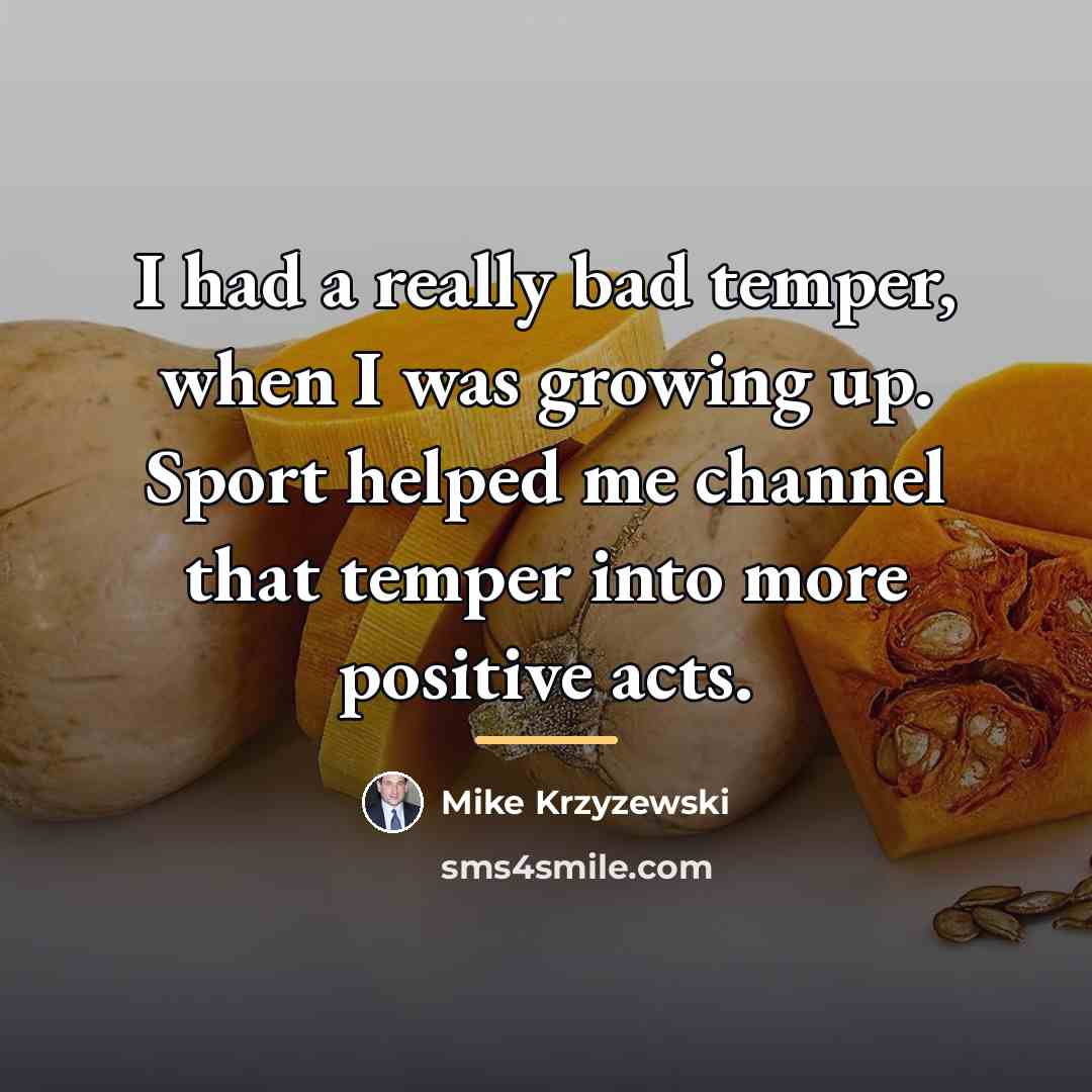“I had a really bad temper, when I was growing…” quote by Mike Krzyzewski