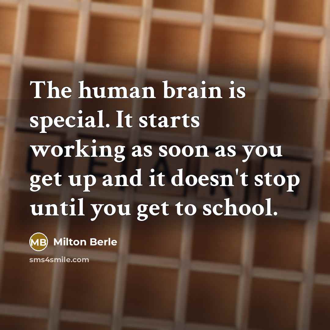 “The human brain is special. It starts working as soon…” quote by Milton Berle
