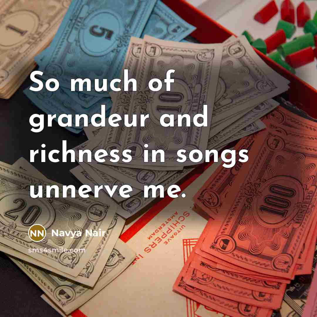 “So much of grandeur and richness in songs unnerve me.…” quote by Navya Nair