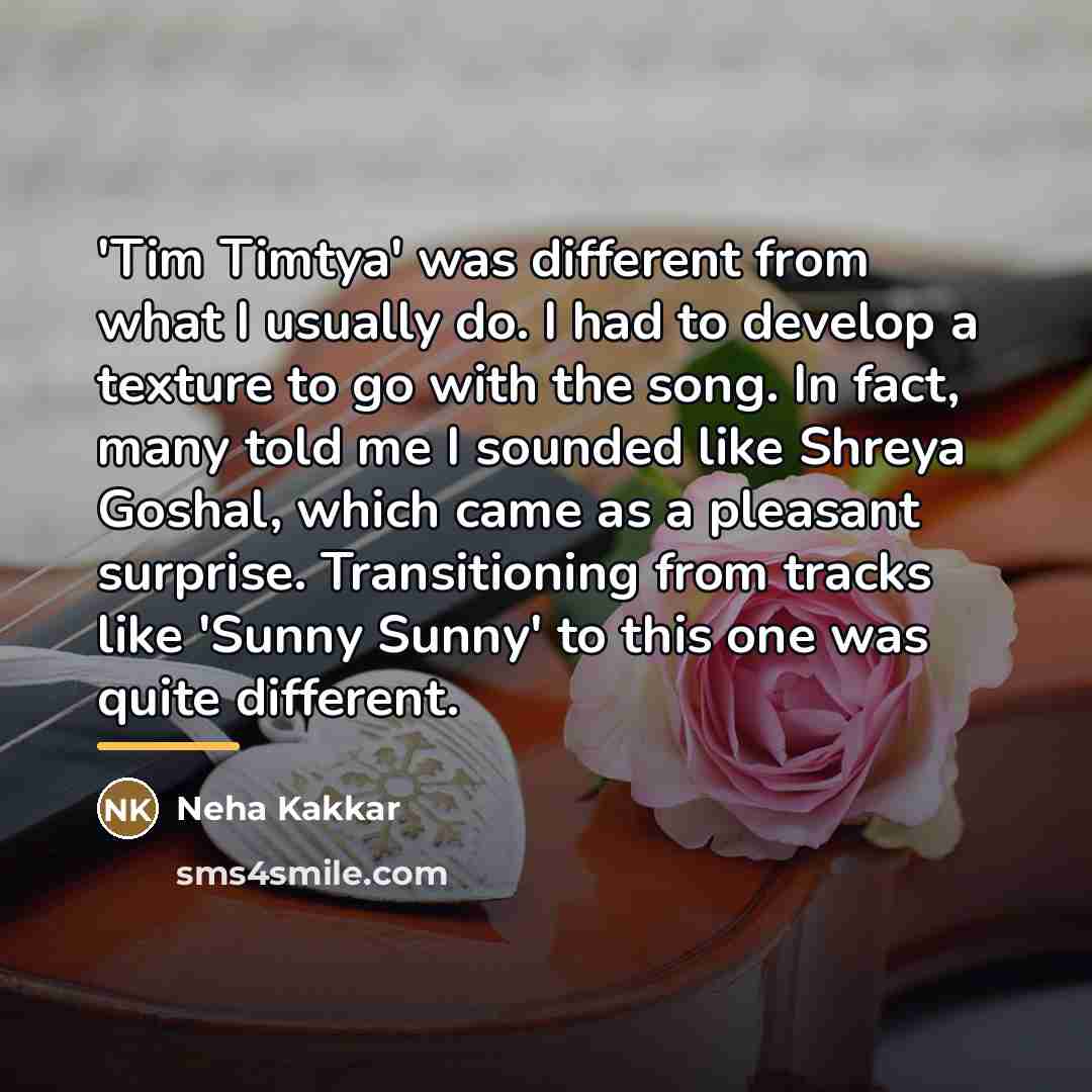 “'Tim Timtya' was different from what I usually do. I…” quote by Neha Kakkar
