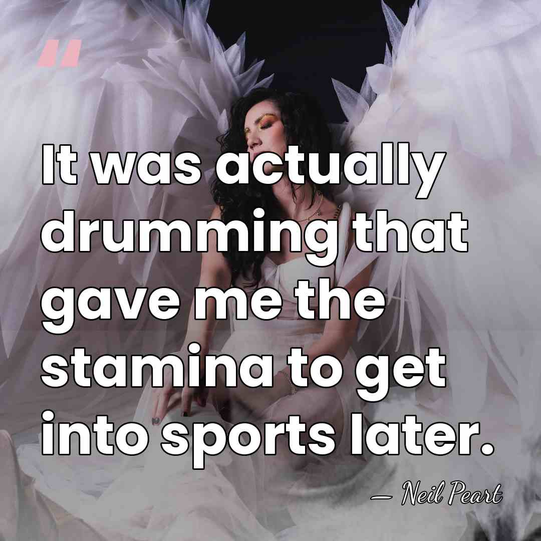 It was actually drumming that gave me the stamina to get into&hellip; - Neil Peart