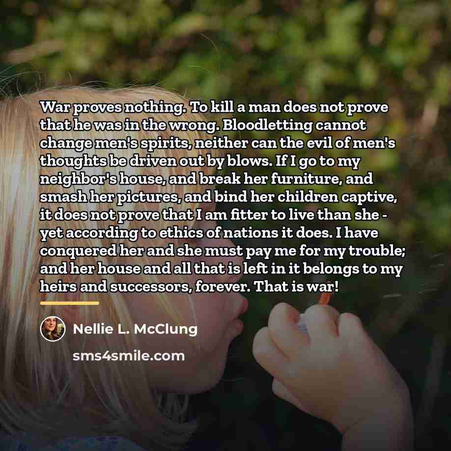 “War proves nothing. To kill a man does not prove…” quote by Nellie L. McClung