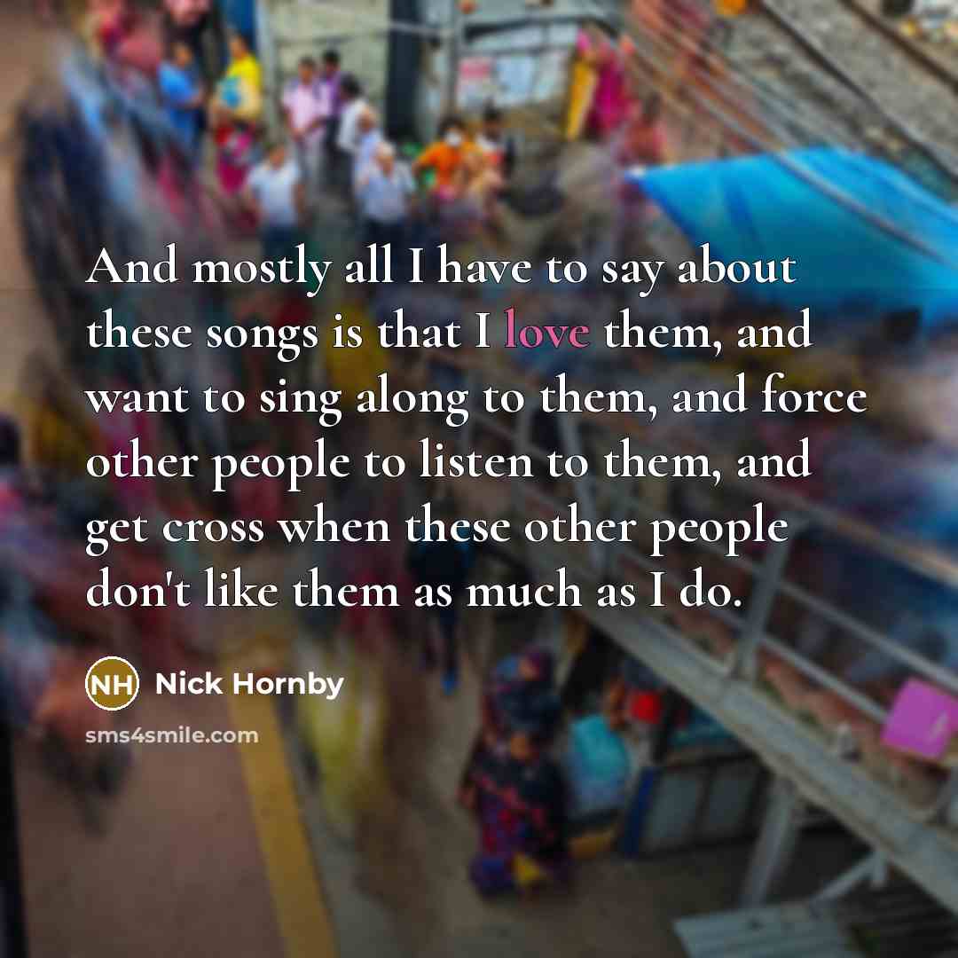“And mostly all I have to say about these songs…” quote by Nick Hornby