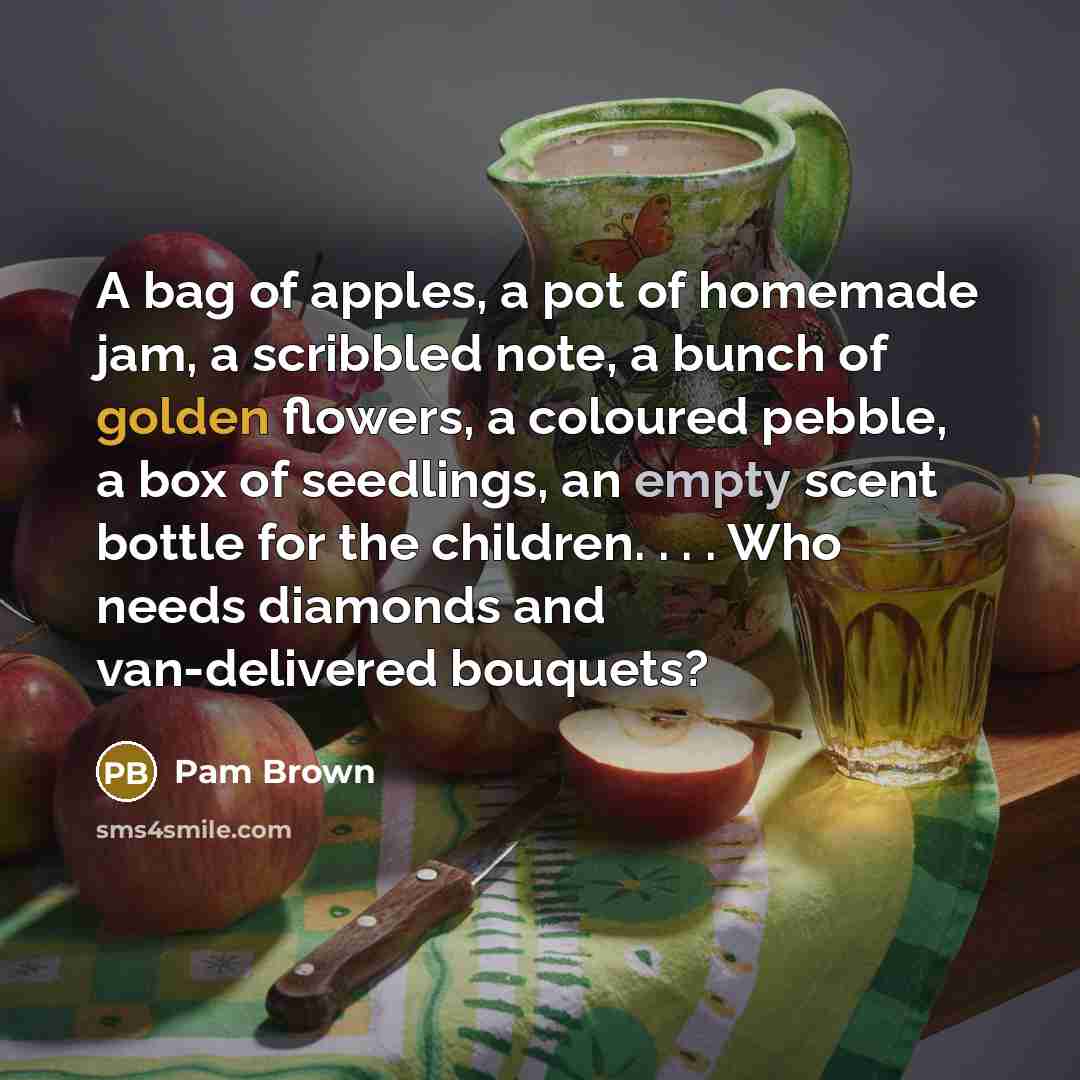 “A bag of apples, a pot of homemade jam, a…” quote by Pam Brown