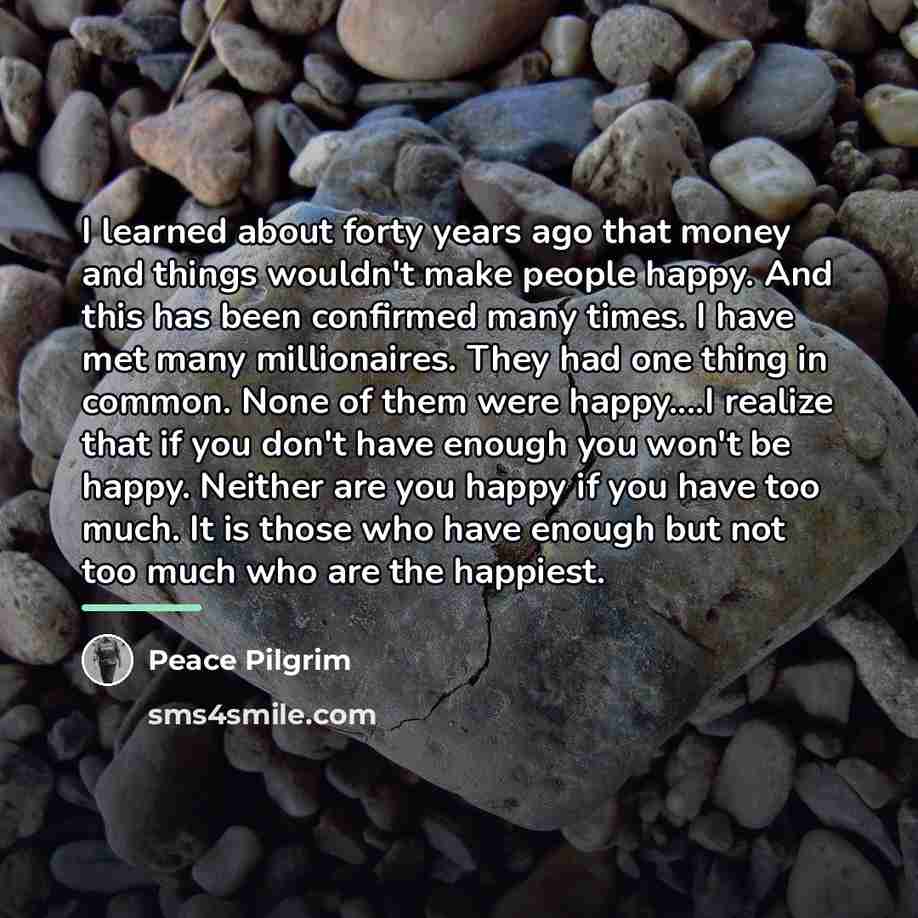 “I learned about forty years ago that money and things…” quote by Peace Pilgrim