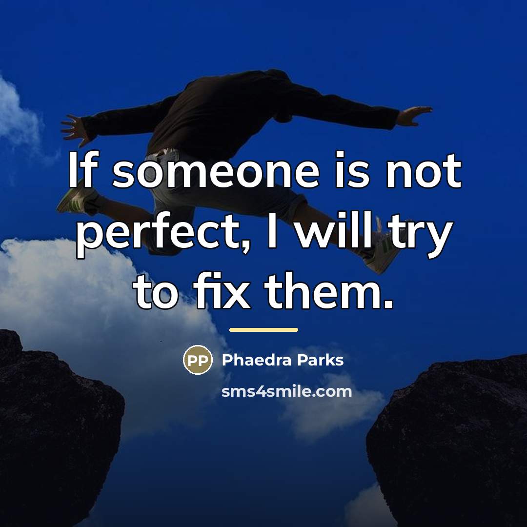 “If someone is not perfect, I will try to fix…” quote by Phaedra Parks