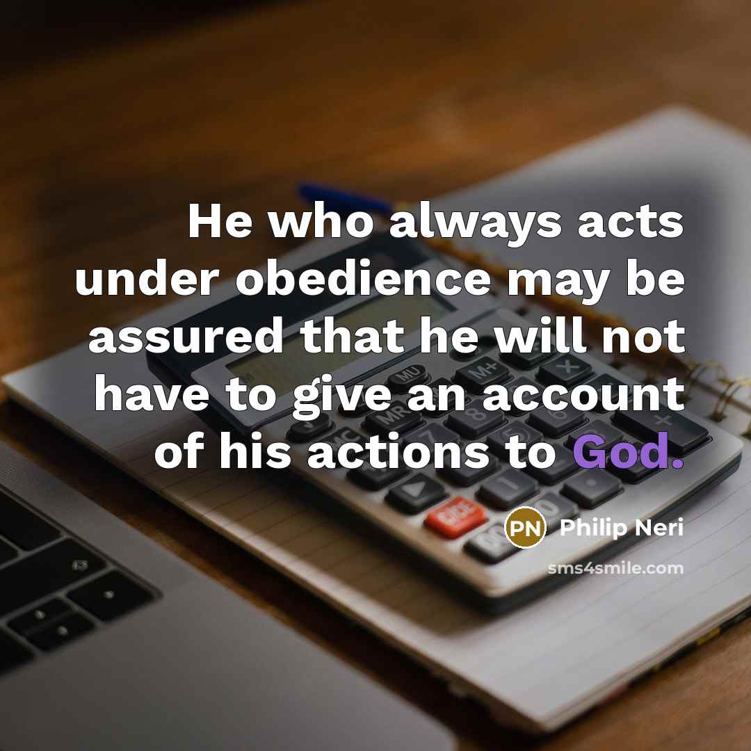 “He who always acts under obedience may be assured that…” quote by Philip Neri