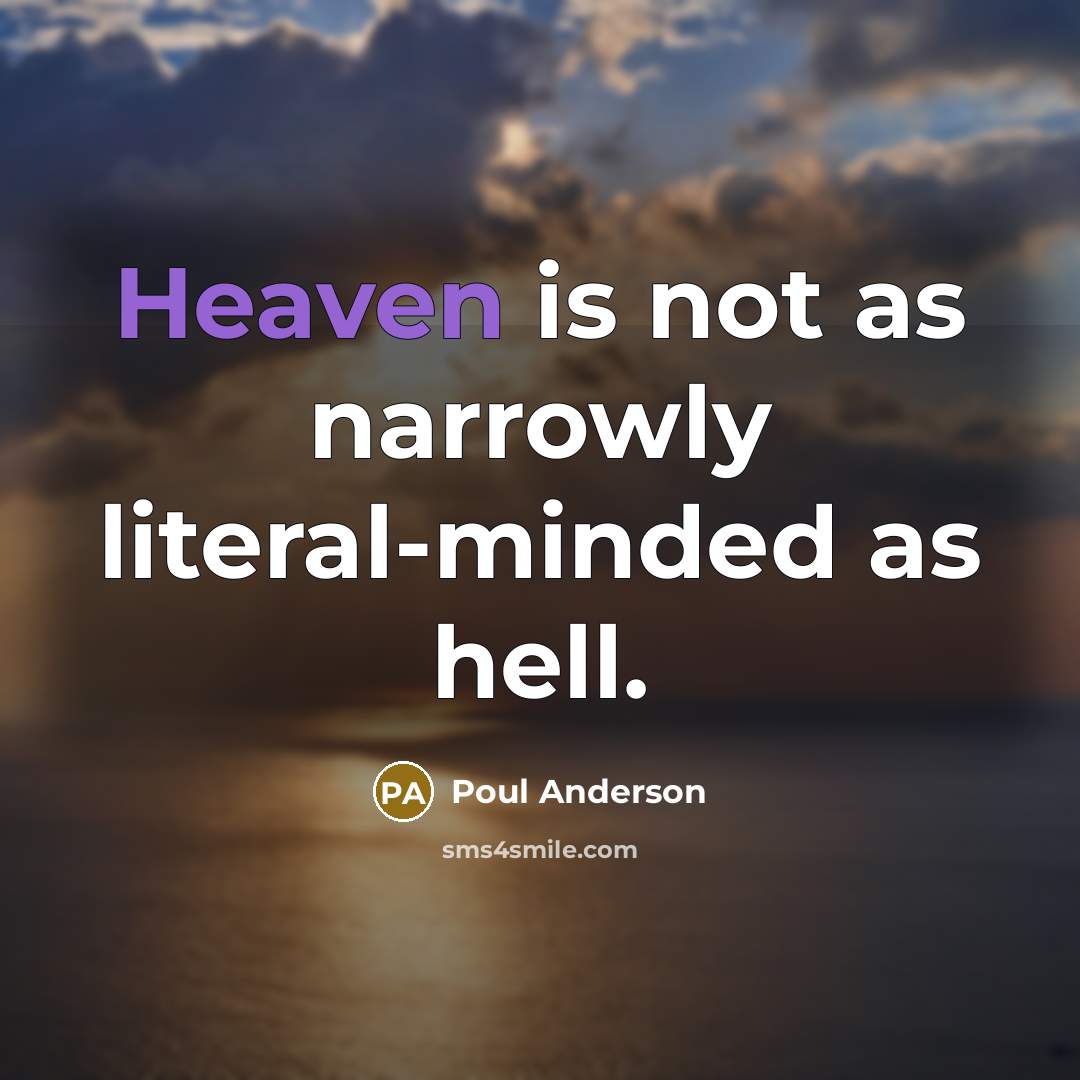 “Heaven is not as narrowly literal-minded as hell.…” quote by Poul Anderson