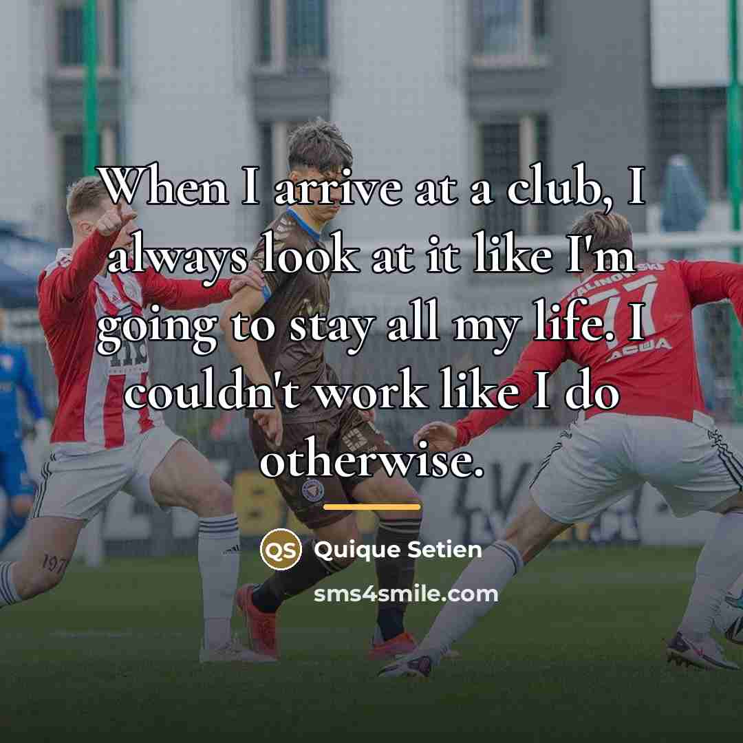 “When I arrive at a club, I always look at…” quote by Quique Setien